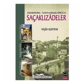 KAHRAMANMARAŞ - TRABZON KARDEŞLİK KÖPRÜSÜ VE SAÇAKLIZADELER - HAŞİM ALBAYRAK