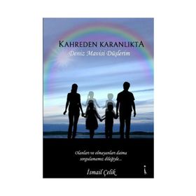 Kahreden Karanlıkta Deniz Mavisi Düşlerim - İsmail Çelik