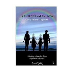 Kahreden Karanlıkta Deniz Mavisi Düşlerim - İsmail Çelik