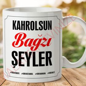 Kahrolsun Bazı Şeyler Baskılı Kupa