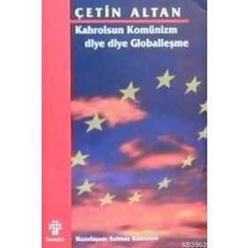 KAHROLSUN KOMÜNİZM DIYE DIYE GLOBALLEŞME - ÇETİN ALTAN; SOLMAZ KÂMURAN