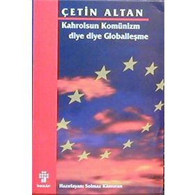 KAHROLSUN KOMÜNİZM DIYE DIYE GLOBALLEŞME - ÇETİN ALTAN; SOLMAZ KÂMURAN
