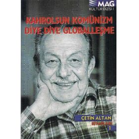 KAHROLSUN KOMÜNİZM DIYE DIYE GLOBALLEŞME - ÇETİN ALTAN; SOLMAZ KÂMURAN