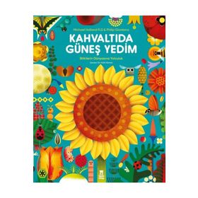 Kahvaltıda Güneş Yedim - Bitkilerin Dünyasına Yolculuk - 9786050692372