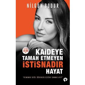 Kaideye Tamah Etmeyen İstisnadır Hayat - Nilgün Bodur - Turkuvaz Yayınları