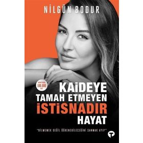 Kaideye Tamah Etmeyen İstisnadır Hayat - Nilgün Bodur - Turkuvaz Yayınları