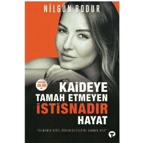 Kaideye Tamah Etmeyen İstisnadır Hayat - Nilgün Bodur - Turkuvaz Yayınları