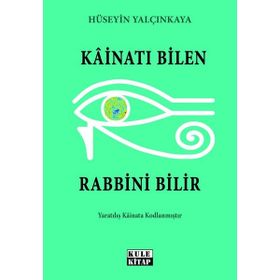 Kainatı Bilen Rabbini Bilir Hüseyin Yalçınkaya