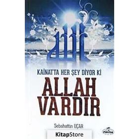 Kainatta Her Şey Diyor Ki Allah Vardır - Sebahattin Uçar