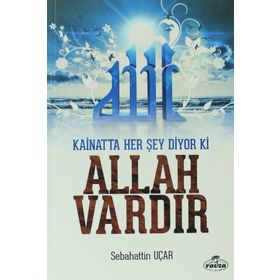 Kainatta Her Şey Diyor Ki Allah Vardır - Sebahattin Uçar