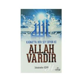Kainatta Her Şey Diyor Ki Allah Vardır - Sebahattin Uçar