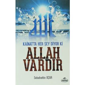 Kainatta Her Şey Diyor Ki Allah Vardır - Sebahattin Uçar