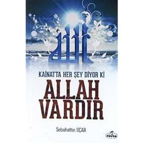 Kainatta Her Şey Diyor Ki Allah Vardır - Sebahattin Uçar