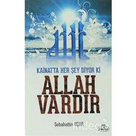 Kainatta Her Şey Diyor Ki Allah Vardır - Sebahattin Uçar