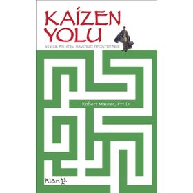 KAIZEN YOLU: KÜÇÜK BIR ADIM HAYATINIZI DEĞİŞTİREBİLİR - ROBERT MAURER