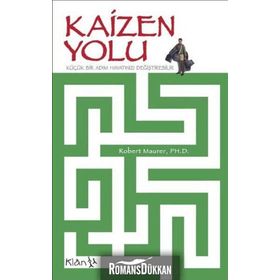KAIZEN YOLU: KÜÇÜK BIR ADIM HAYATINIZI DEĞİŞTİREBİLİR - ROBERT MAURER