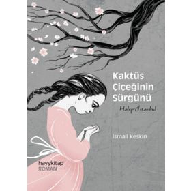 Kaktüs Çiçeğinin Sürgünü - İsmail Keskin