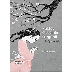 Kaktüs Çiçeğinin Sürgünü - İsmail Keskin
