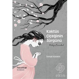 Kaktüs Çiçeğinin Sürgünü - İsmail Keskin