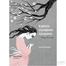 Kaktüs Çiçeğinin Sürgünü - İsmail Keskin
