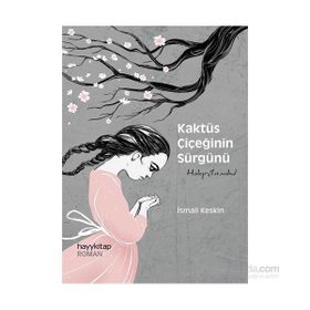 Kaktüs Çiçeğinin Sürgünü - İsmail Keskin