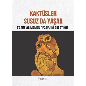 KAKTÜSLER SUSUZ DA YAŞAR KADINLAR MAMAK CEZAEVINI ANLATIYOR - KOLEKTIF