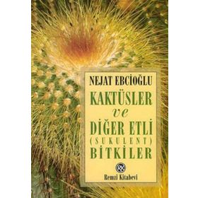 Kaktüsler ve Diğer Etli Sukulent Bitkiler - Nejat Ebcioğlu