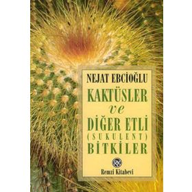 Kaktüsler ve Diğer Etli Sukulent Bitkiler - Nejat Ebcioğlu