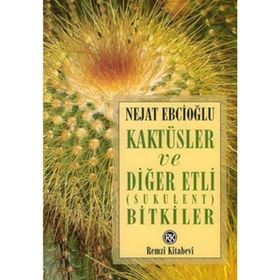 Kaktüsler ve Diğer Etli Sukulent Bitkiler - Nejat Ebcioğlu