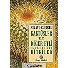 Kaktüsler ve Diğer Etli Sukulent Bitkiler - Nejat Ebcioğlu