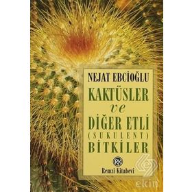 Kaktüsler ve Diğer Etli Sukulent Bitkiler - Nejat Ebcioğlu