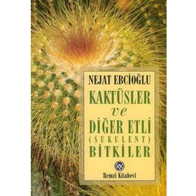 Kaktüsler ve Diğer Etli Sukulent Bitkiler - Nejat Ebcioğlu