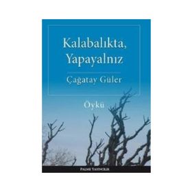 Kalabalıkta, Yapayalnız - Çağatay Güler