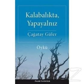 Kalabalıkta, Yapayalnız - Çağatay Güler