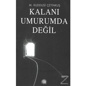 Kalanı Umurumda Değil - M. Kuddusi Çetinkuş