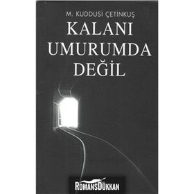 Kalanı Umurumda Değil - M. Kuddusi Çetinkuş