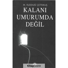 Kalanı Umurumda Değil - M. Kuddusi Çetinkuş