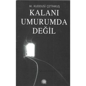 Kalanı Umurumda Değil - M. Kuddusi Çetinkuş