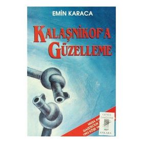 Kalaşnikof’a Güzelleme - Emin Karaca