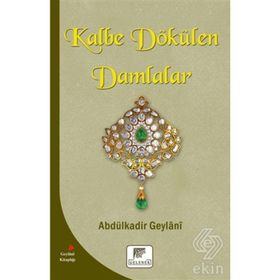Kalbe Dökülen Damlalar - Gavs-ı Azam Seyyid Abdülkadir Geylani