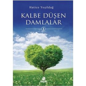 KALBE DÜŞEN DAMLALAR - HATICE YEŞILDAĞ