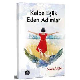 Kalbe Eşlik Eden Adımlar - Nazlı Akın