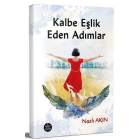 Kalbe Eşlik Eden Adımlar - Nazlı Akın