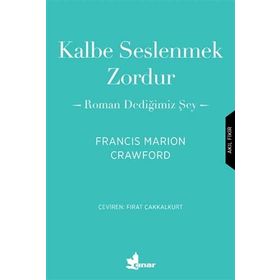Kalbe Seslenmek Zordur & Roman Dediğimiz Şey-Francis Marion Crawford