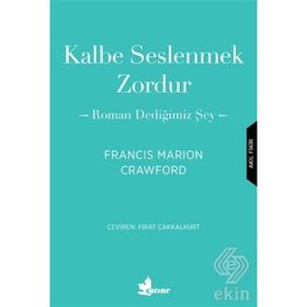 Kalbe Seslenmek Zordur & Roman Dediğimiz Şey-Francis Marion Crawford