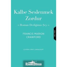 Kalbe Seslenmek Zordur & Roman Dediğimiz Şey-Francis Marion Crawford
