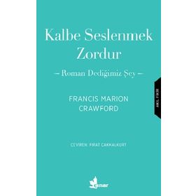 Kalbe Seslenmek Zordur & Roman Dediğimiz Şey-Francis Marion Crawford
