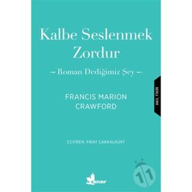 Kalbe Seslenmek Zordur & Roman Dediğimiz Şey-Francis Marion Crawford