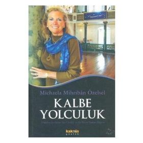 KALBE YOLCULUK KALBE YOLCULUK ALMAN PSİKOLOĞUN HAC GÜNLÜĞÜ VE BIR MANEVI UYANIŞIN HIKAYESI - MICHAELA MIHRIBAN ÖZELSEL