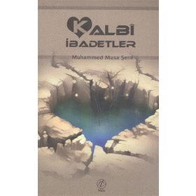 KALBI İBADETLER - MUHAMMED MUSA ŞERİF